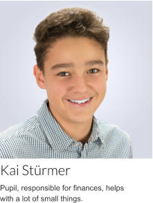 Kai Stürmer Pupil, responsible for finances, helps with a lot of small things.